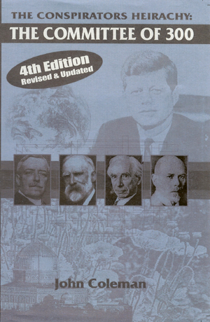 Committee of 300, 4th edition by Dr John Coleman